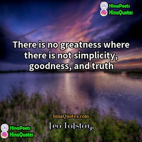 Leo Tolstoy Quotes | There is no greatness where there is